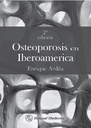 Figura 9. Segunda Edición del Libro Osteoporosis en Iberoamérica, de Enrique Ardila, Carlos Mautalen y Cami- lo Jiménez, Editorial Manual Moderno (Bogotá-México)